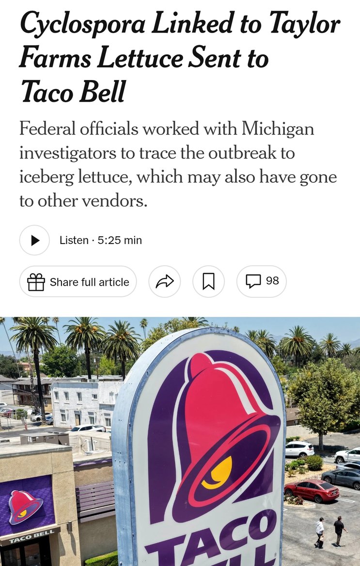 Cyclospora Linked to Taylor Farms Lettuce Sent to Taco Bell. Federal officials worked with Michigan investigators to trace the outbreak to iceberg lettuce, which may also have gone to other vendors.