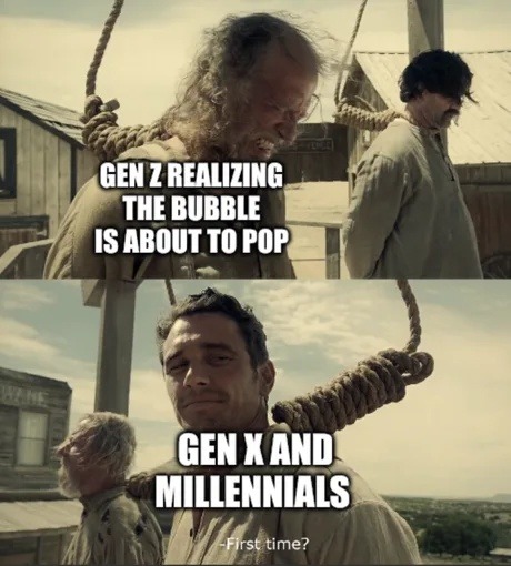 GEN Z REALIZING THE BUBBLE IS ABOUT TO POP GEN X AND MILLENNIALS -First time?