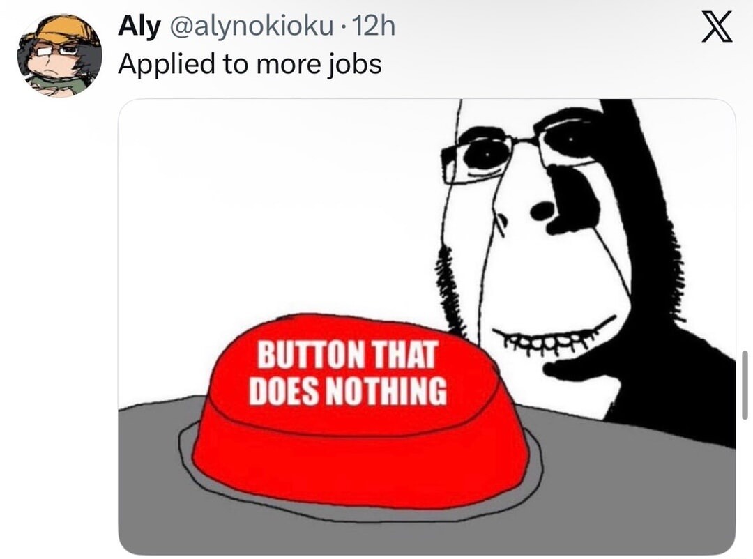 Aly @alynokioku · 12h Applied to more jobs BUTTON THAT DOES NOTHING
