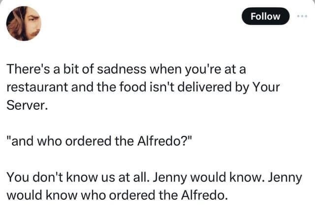 There's a bit of sadness when you're at a restaurant and the food isn't delivered by Your Server. 