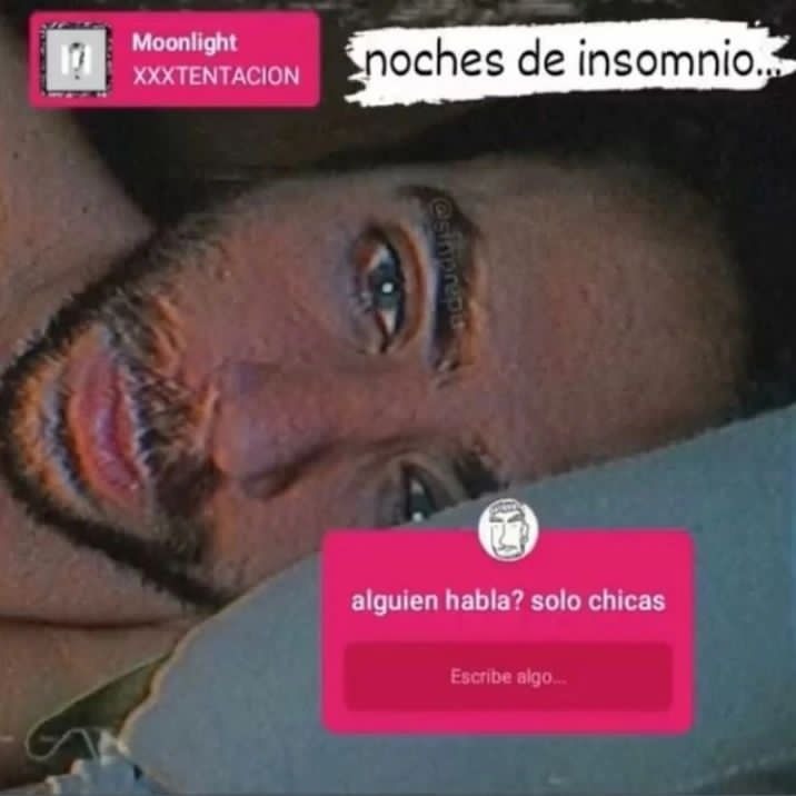 Moonlight XXXTENTACION noches de insomnio... alguien habla? solo chicas Escribe algo...