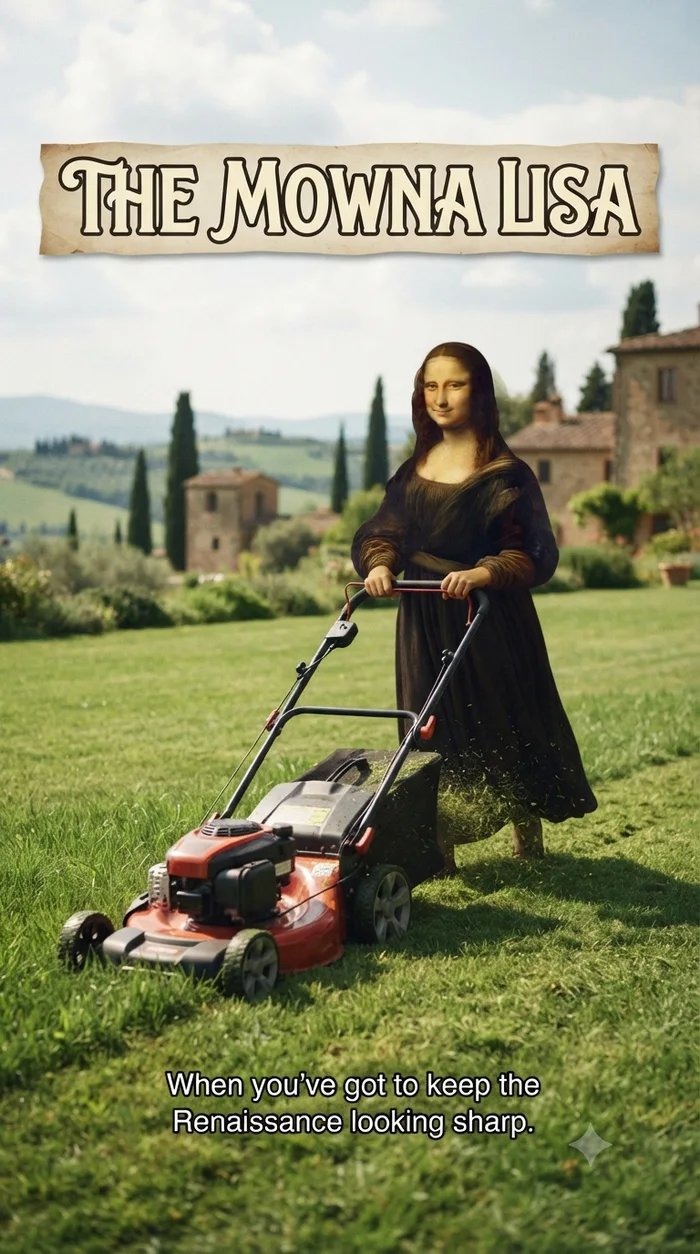 THE MOWNA LISA. When you've got to keep the Renaissance looking sharp.
