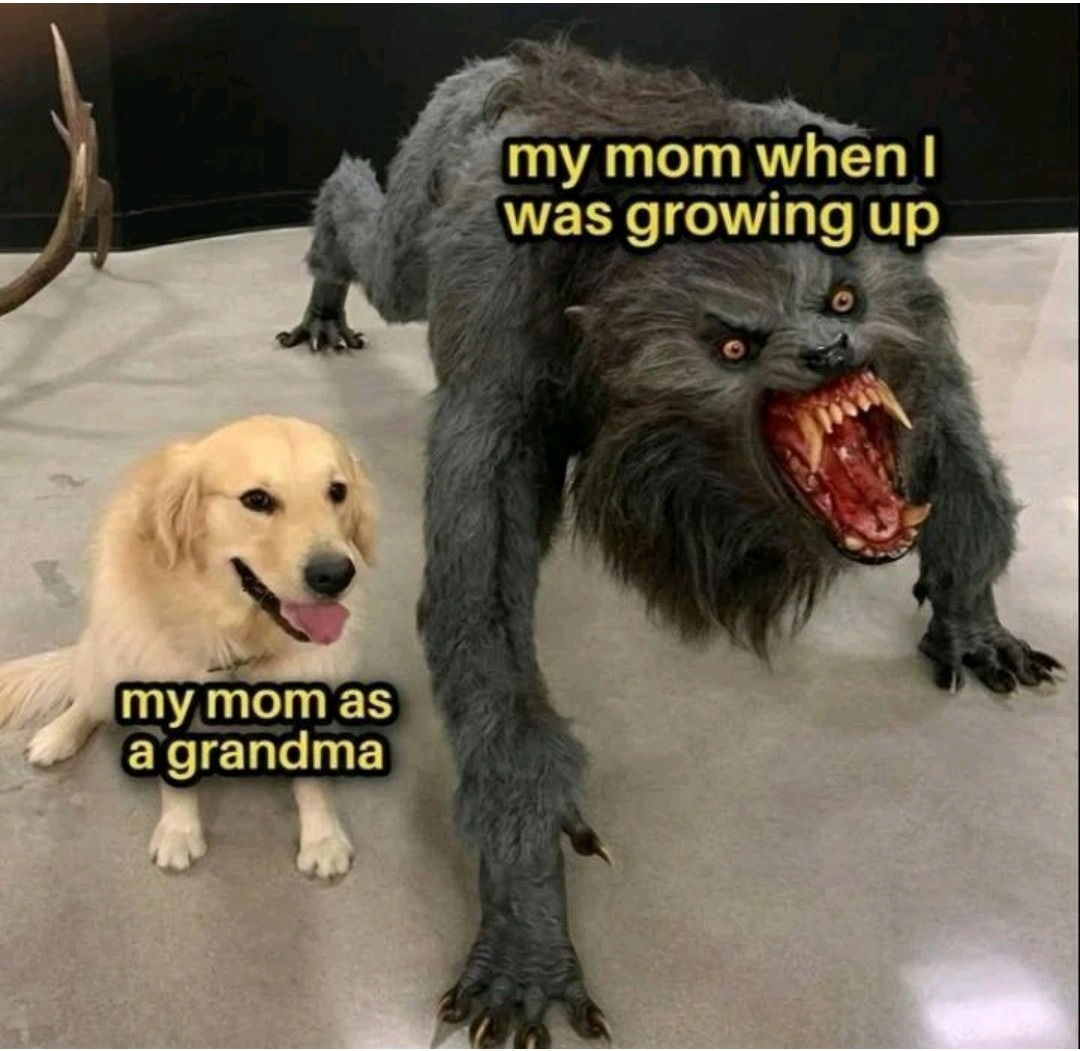 my mom when I was growing up my mom as a grandma