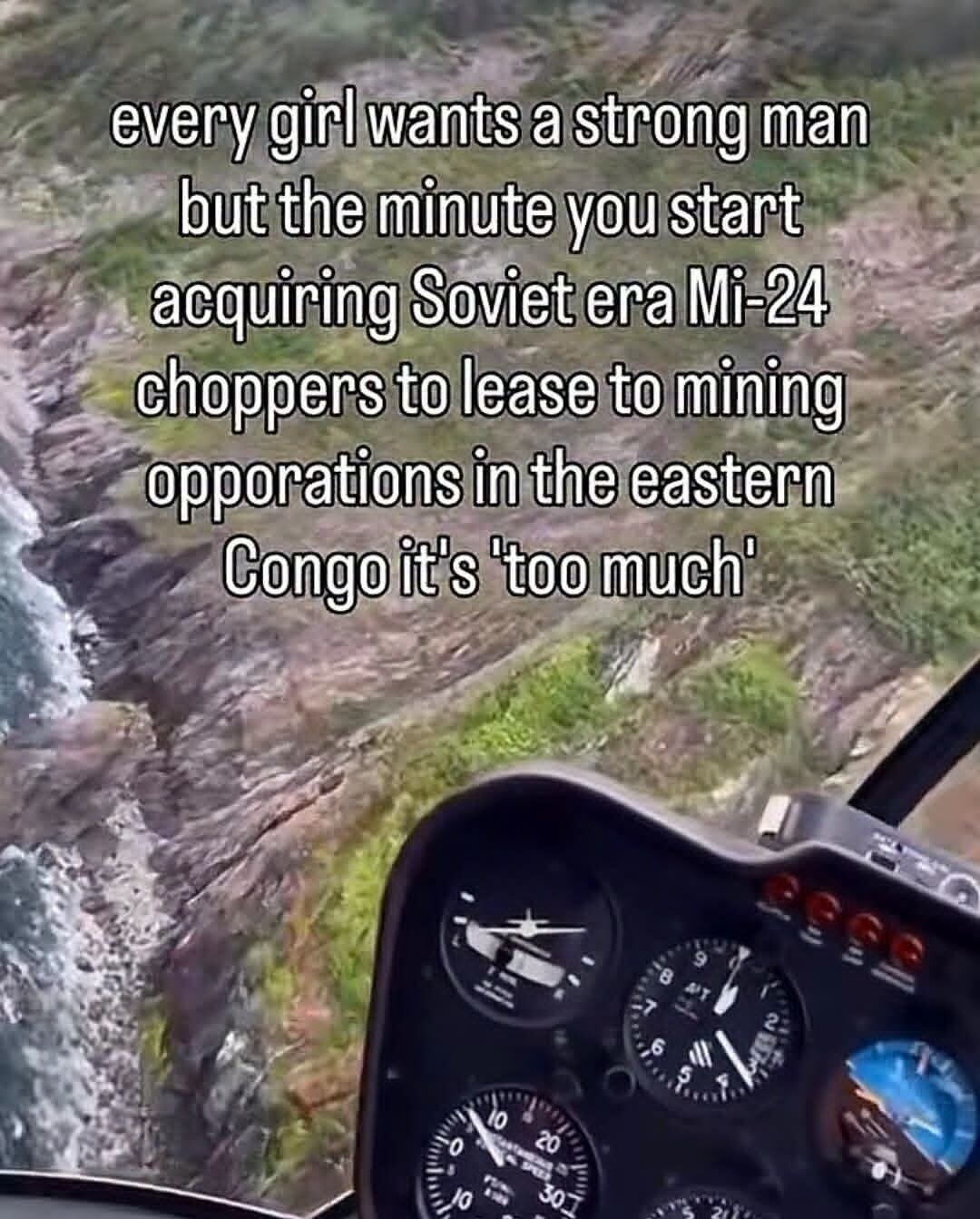 every girl wants a strong man but the minute you start acquiring Soviet era Mi-24 choppers to lease to mining opporations in the eastern Congo it's 'too much'