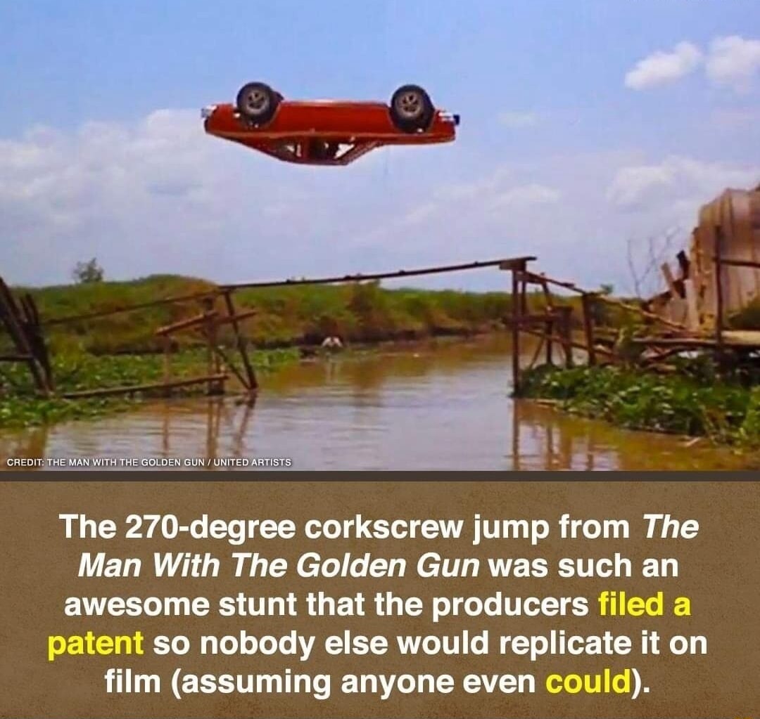 CREDIT: THE MAN WITH THE GOLDEN GUN / UNITED ARTISTS The 270-degree corkscrew jump from The Man With The Golden Gun was such an awesome stunt that the producers filed a patent so nobody else would replicate it on film (assuming anyone even could).