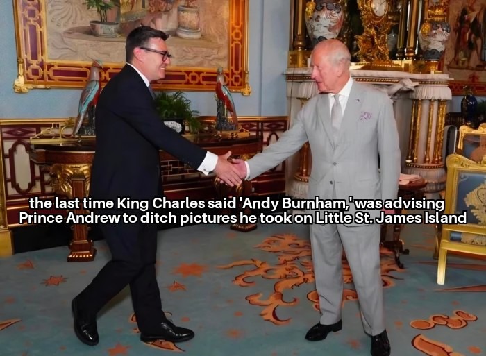 The last time King Charles said 'Andy Burnham,' was advising Prince Andrew to ditch pictures he took on Little St. James Island.