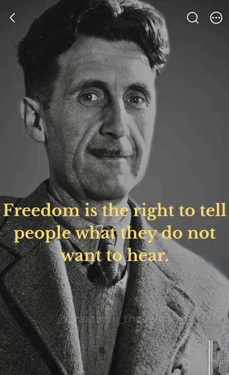 Freedom is the right to tell people what they do not want to hear.