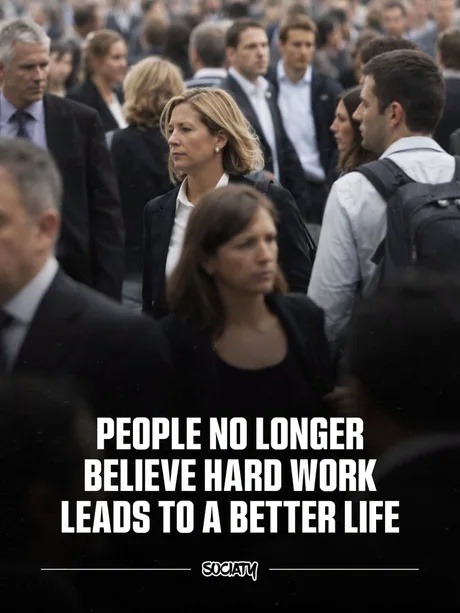 PEOPLE NO LONGER BELIEVE HARD WORK LEADS TO A BETTER LIFE