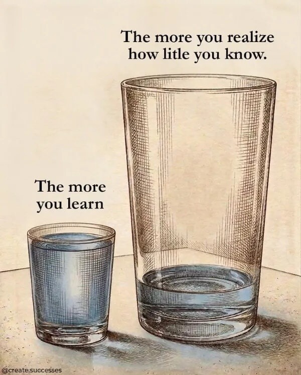 The more you learn, the more you realize how little you know.