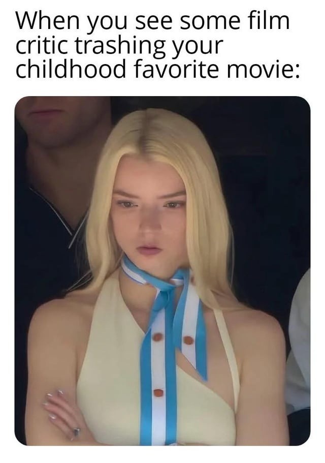 When you see some film critic trashing your childhood favorite movie: