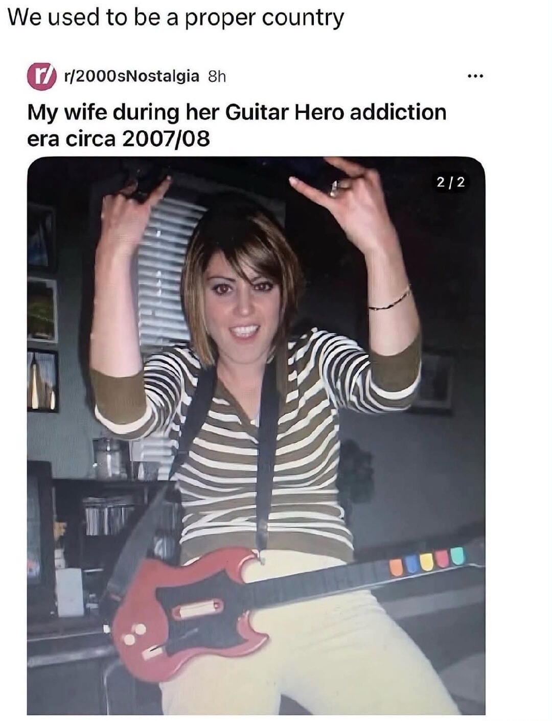 We used to be a proper country. r/2000sNostalgia. My wife during her Guitar Hero addiction era circa 2007/08.