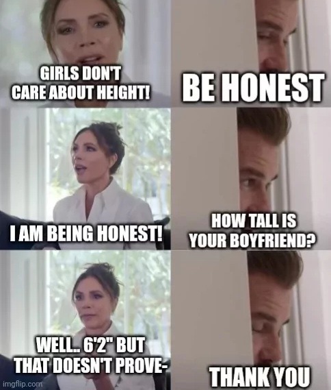 GIRLS DON'T CARE ABOUT HEIGHT! BE HONEST I AM BEING HONEST! HOW TALL IS YOUR BOYFRIEND? WELL... 6'2