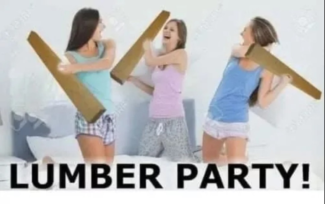 LUMBER PARTY!