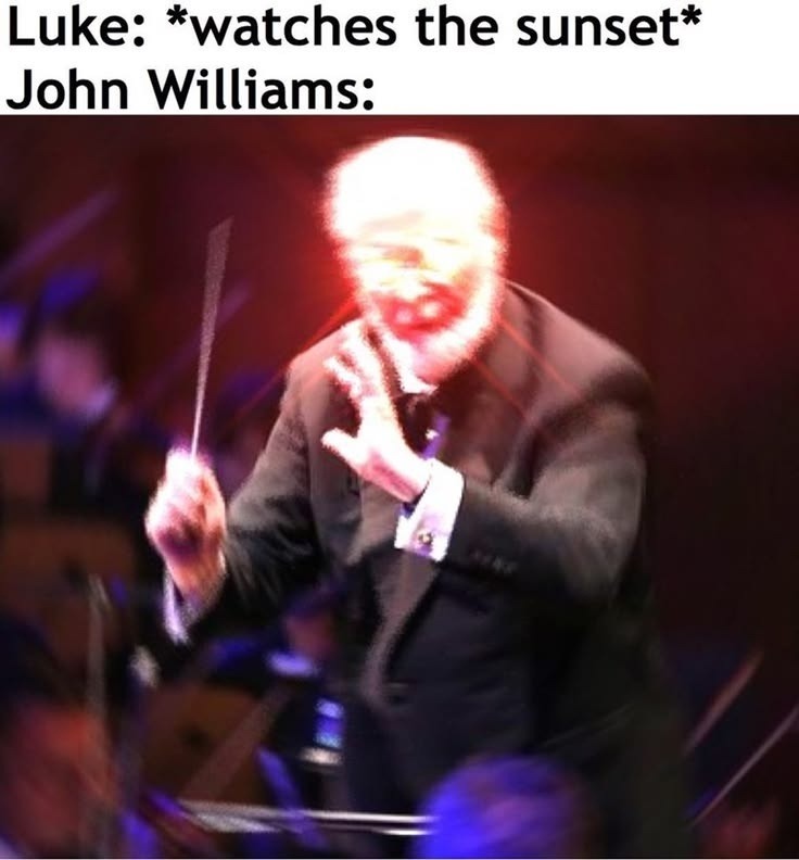 Luke: *watches the sunset* John Williams: A conductor, implied to be John Williams, is shown with a glowing red face, intensely conducting an orchestra, symbolizing the epic musical score for a simple scene.