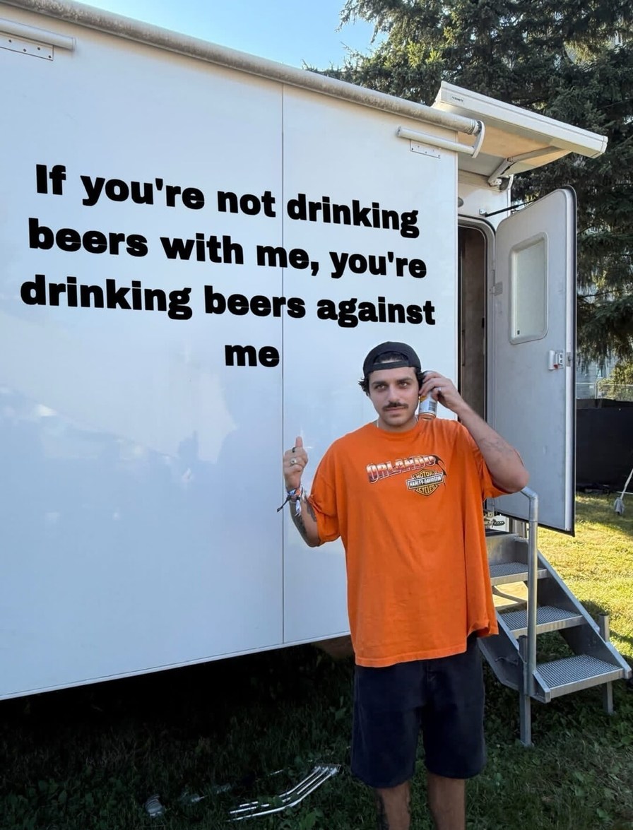 If you're not drinking beers with me, you're drinking beers against me