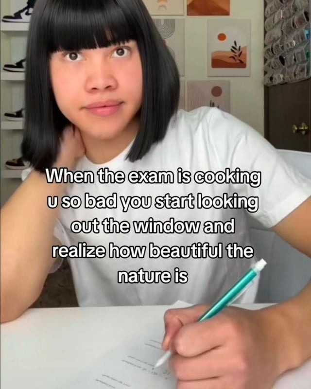 When the exam is cooking u so bad you start looking out the window and realize how beautiful the nature is