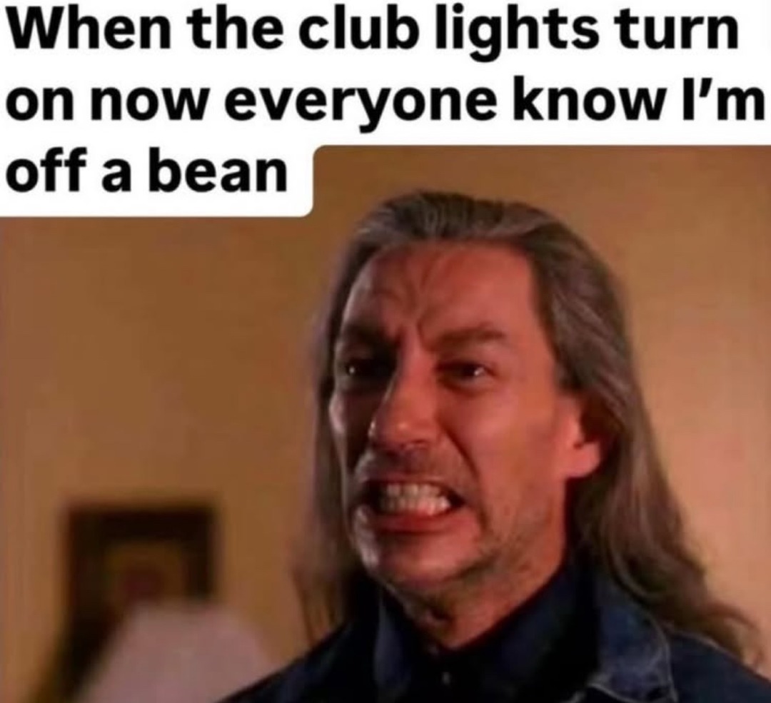 When the club lights turn on now everyone know I'm off a bean