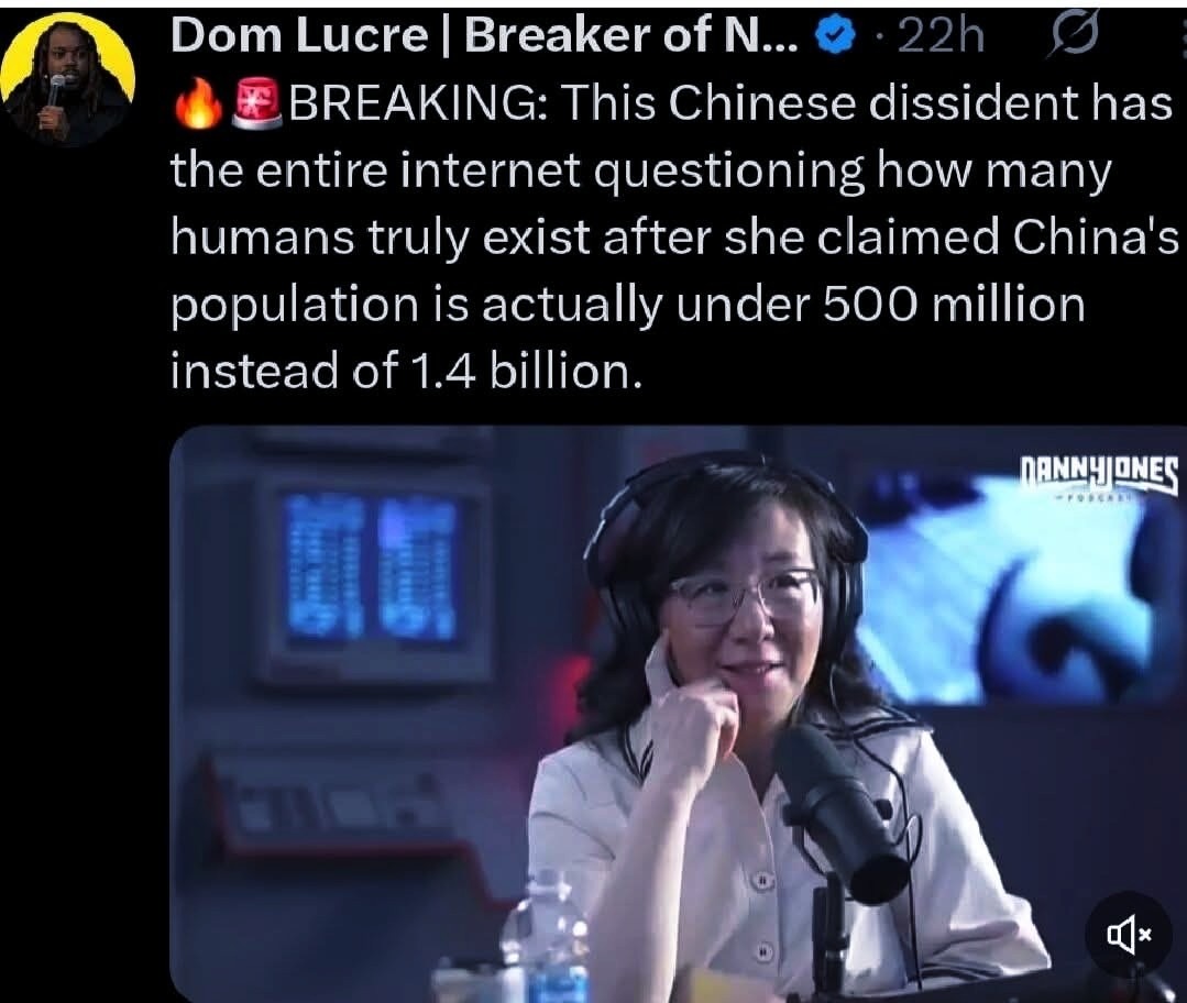 Dom Lucre | Breaker of N... BREAKING: This Chinese dissident has the entire internet questioning how many humans truly exist after she claimed China's population is actually under 500 million instead of 1.4 billion. NANNYJONES PODCAST