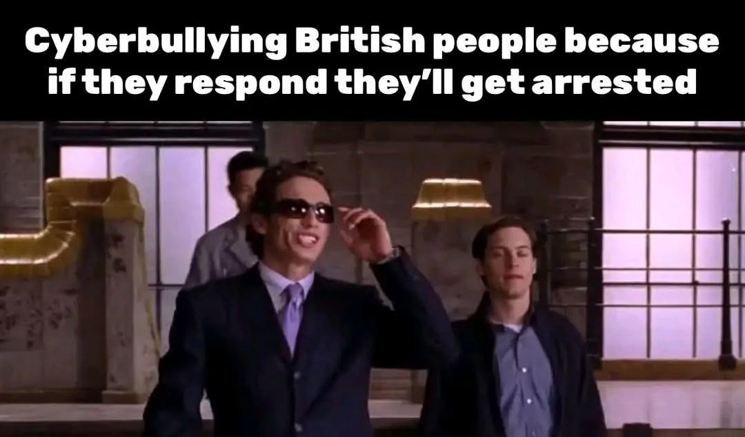 Cyberbullying British people because if they respond they'll get arrested