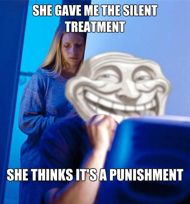 SHE GAVE ME THE SILENT TREATMENT SHE THINKS IT'S A PUNISHMENT