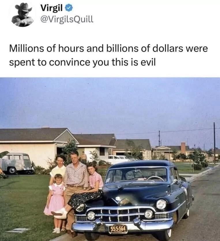 Millions of hours and billions of dollars were spent to convince you this is evil