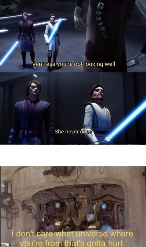 Ventress you're not looking well She never does i don't care what universe where you're from that's gotta hurt.
