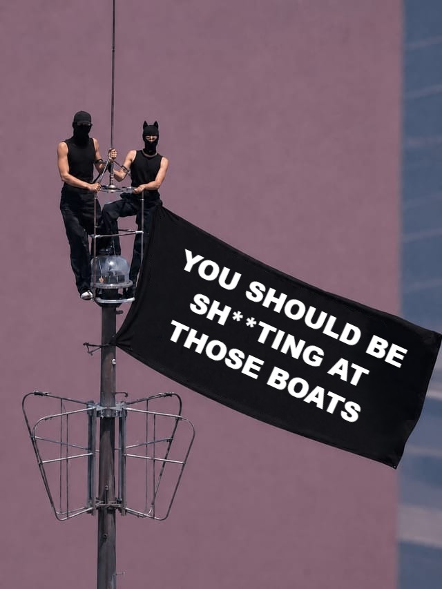 YOU SHOULD BE SH***TING AT THOSE BOATS