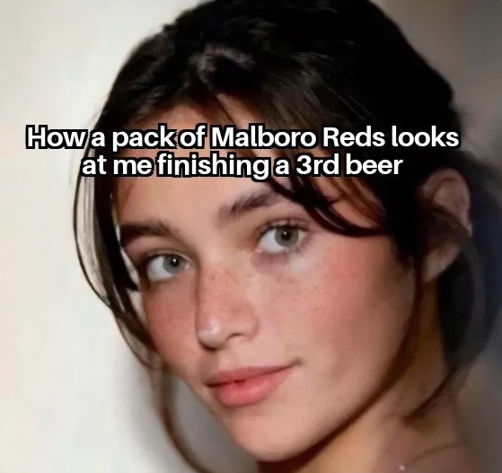 How a pack of Malboro Reds looks at me finishing a 3rd beer