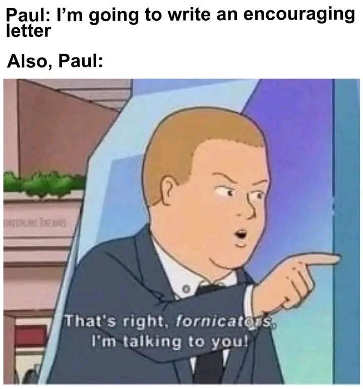 Paul: I'm going to write an encouraging letter. Also, Paul: That's right, fornicators, I'm talking to you!