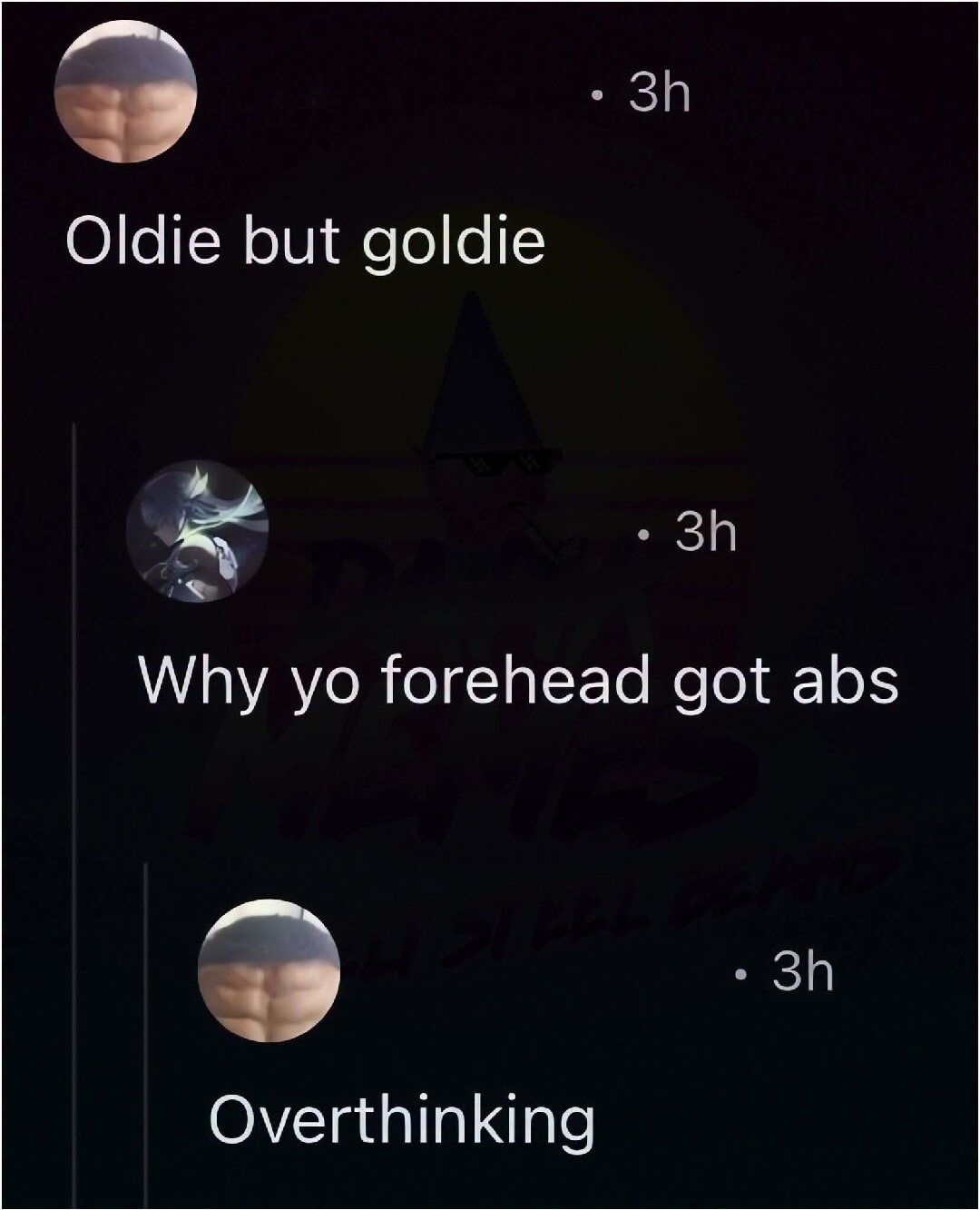 Oldie but goldie Why yo forehead got abs Overthinking