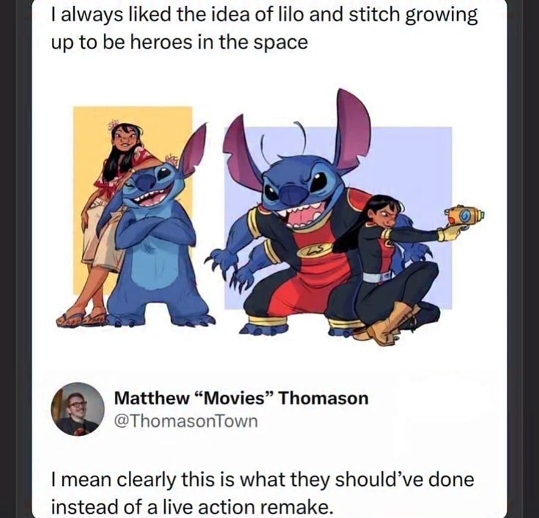 I always liked the idea of Lilo and Stitch growing up to be heroes in the space. Matthew 
