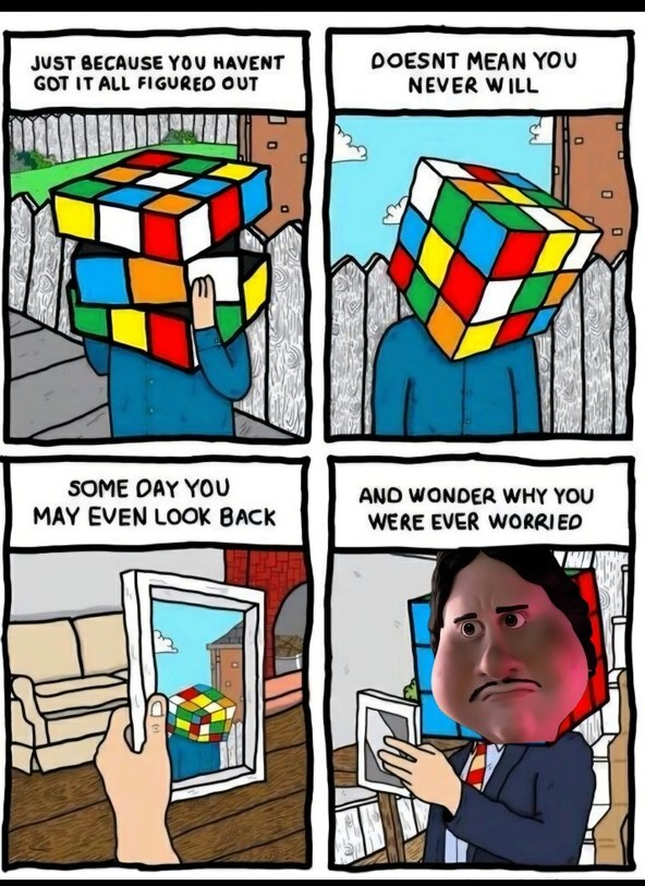 JUST BECAUSE YOU HAVEN'T GOT IT ALL FIGURED OUT DOESN'T MEAN YOU NEVER WILL SOME DAY YOU MAY EVEN LOOK BACK AND WONDER WHY YOU WERE EVER WORRIED