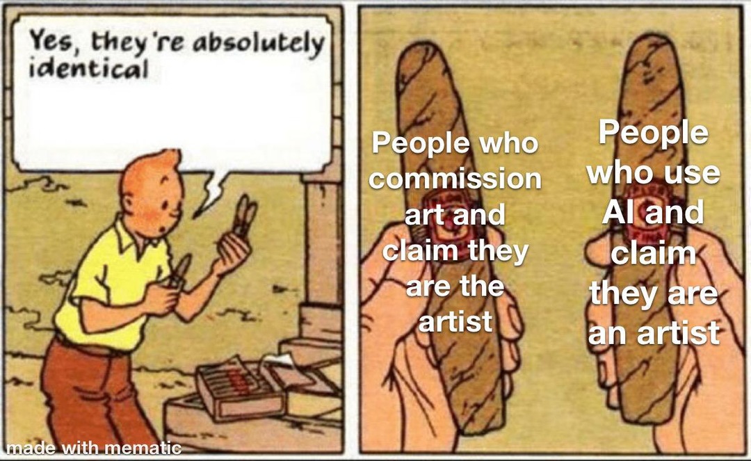 Yes, they're absolutely identical People who commission art and claim they are the artist People who use AI and claim they are an artist