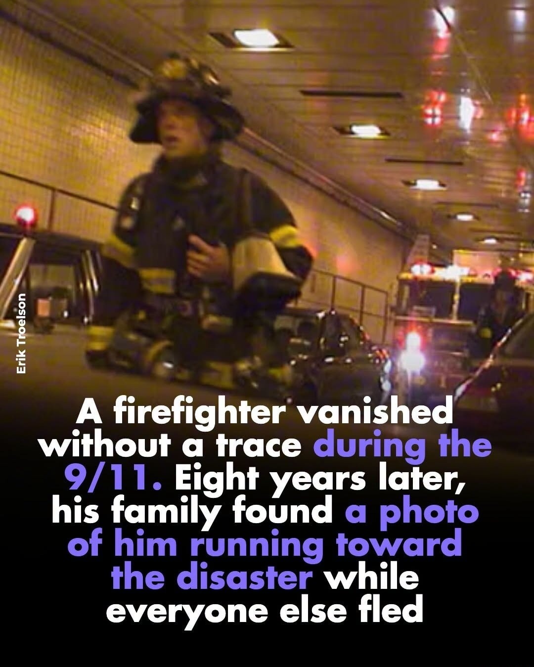 A firefighter vanished without a trace during the 9/11. Eight years later, his family found a photo of him running toward the disaster while everyone else fled. Erik Troelson.