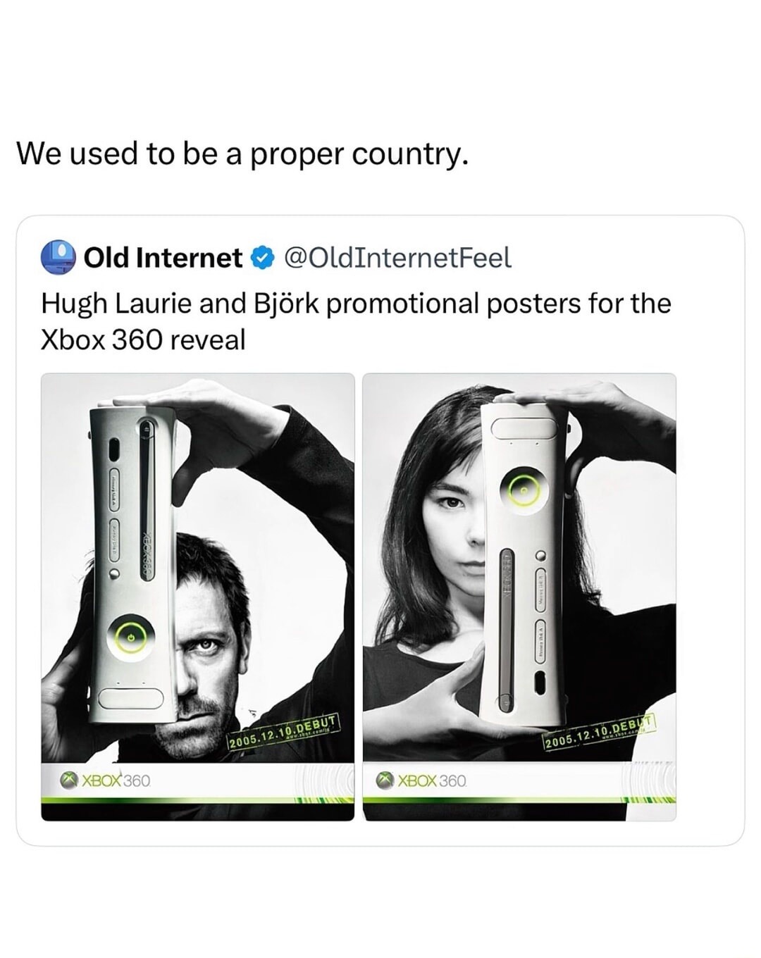 We used to be a proper country. Old Internet @OldInternetFeel Hugh Laurie and Björk promotional posters for the Xbox 360 reveal 2005.12.10.DEBUT XBOX 360