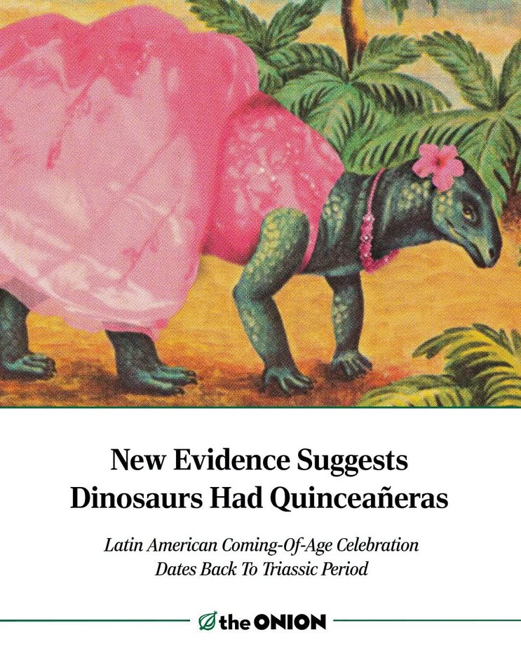New Evidence Suggests Dinosaurs Had Quinceañeras Latin American Coming-Of-Age Celebration Dates Back To Triassic Period the ONION