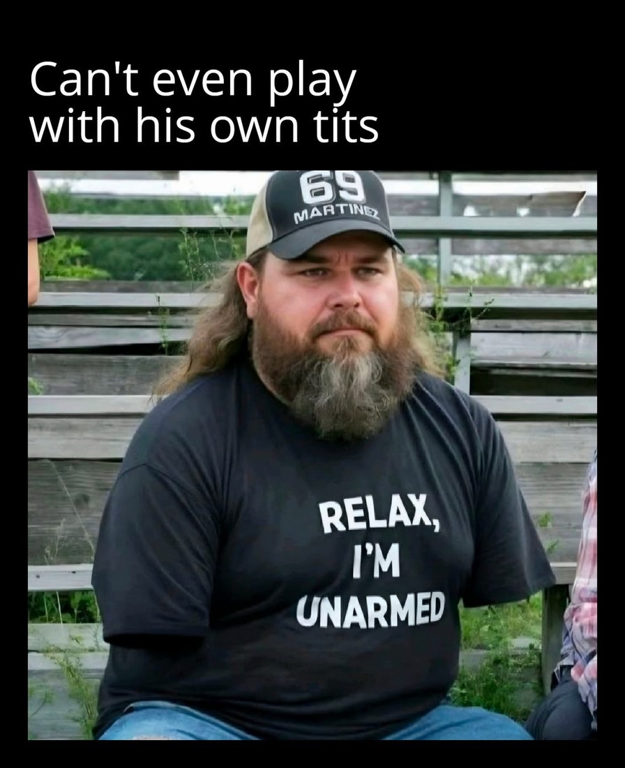 Can't even play with his own tits. 69 Martinez. Relax, I'm unarmed.