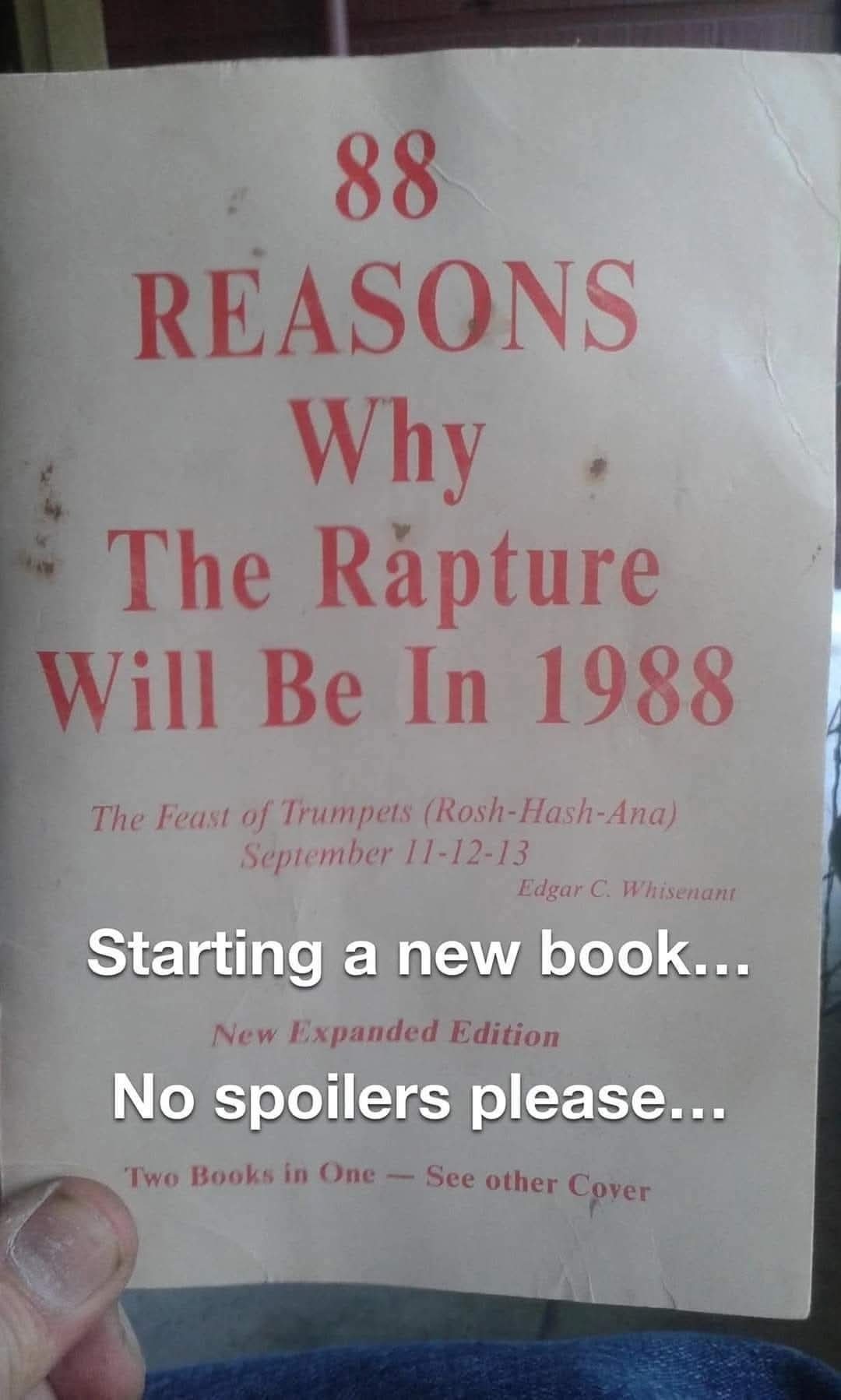 88 REASONS Why The Rapture Will Be In 1988. The Feast of Trumpets (Rosh-Hash-Ana) September 11-12-13. Edgar C. Whisenant. Starting a new book... New Expanded Edition. No spoilers please... Two Books in One - See other Cover.