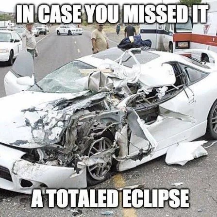 IN CASE YOU MISSED IT A TOTALED ECLIPSE