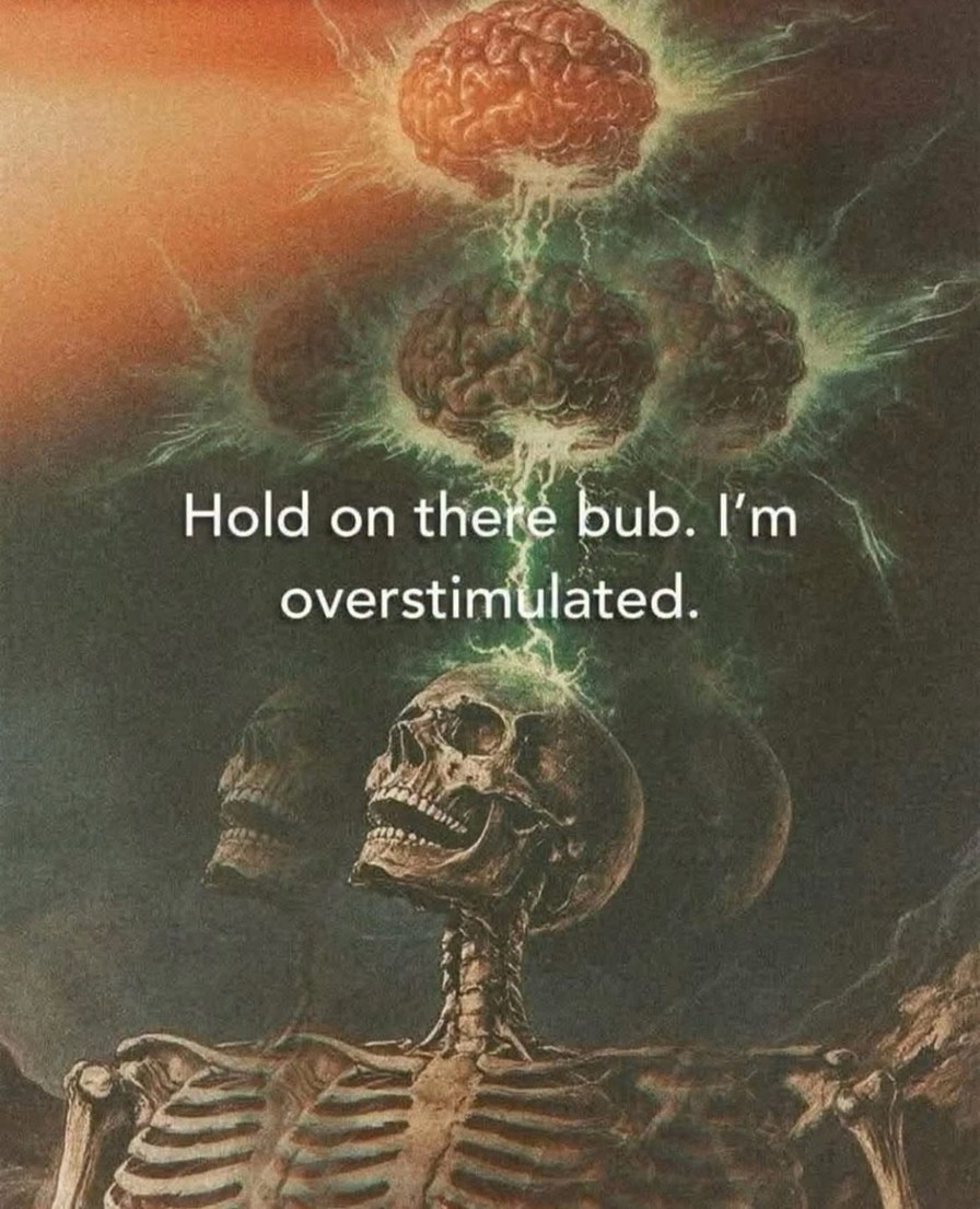 Hold on there bub. I'm overstimulated.