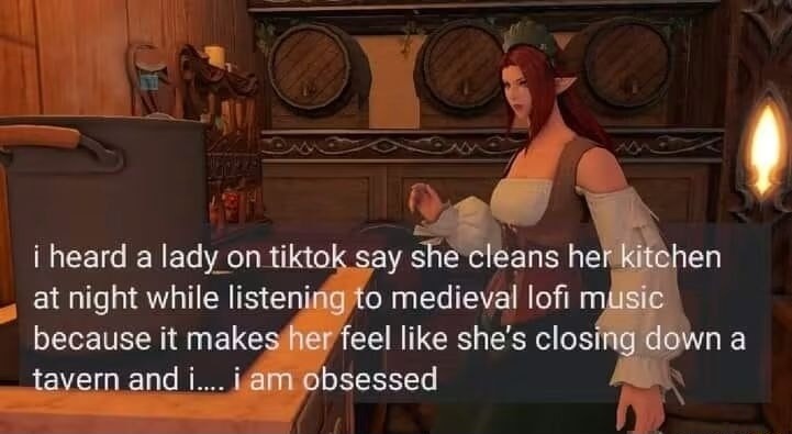 i heard a lady on tiktok say she cleans her kitchen at night while listening to medieval lofi music because it makes her feel like she's closing down a tavern and i.... i am obsessed