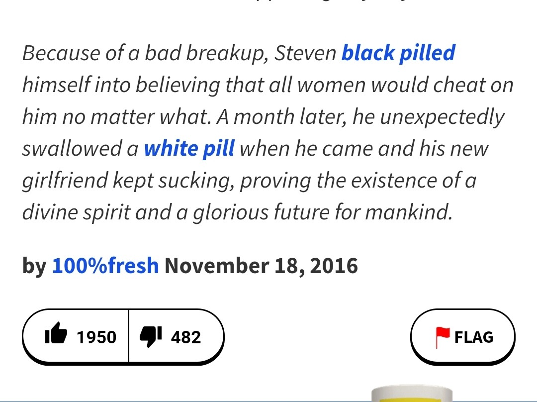 Because of a bad breakup, Steven black pilled himself into believing that all women would cheat on him no matter what. A month later, he unexpectedly swallowed a white pill when he came and his new girlfriend kept sucking, proving the existence of a divine spirit and a glorious future for mankind.
