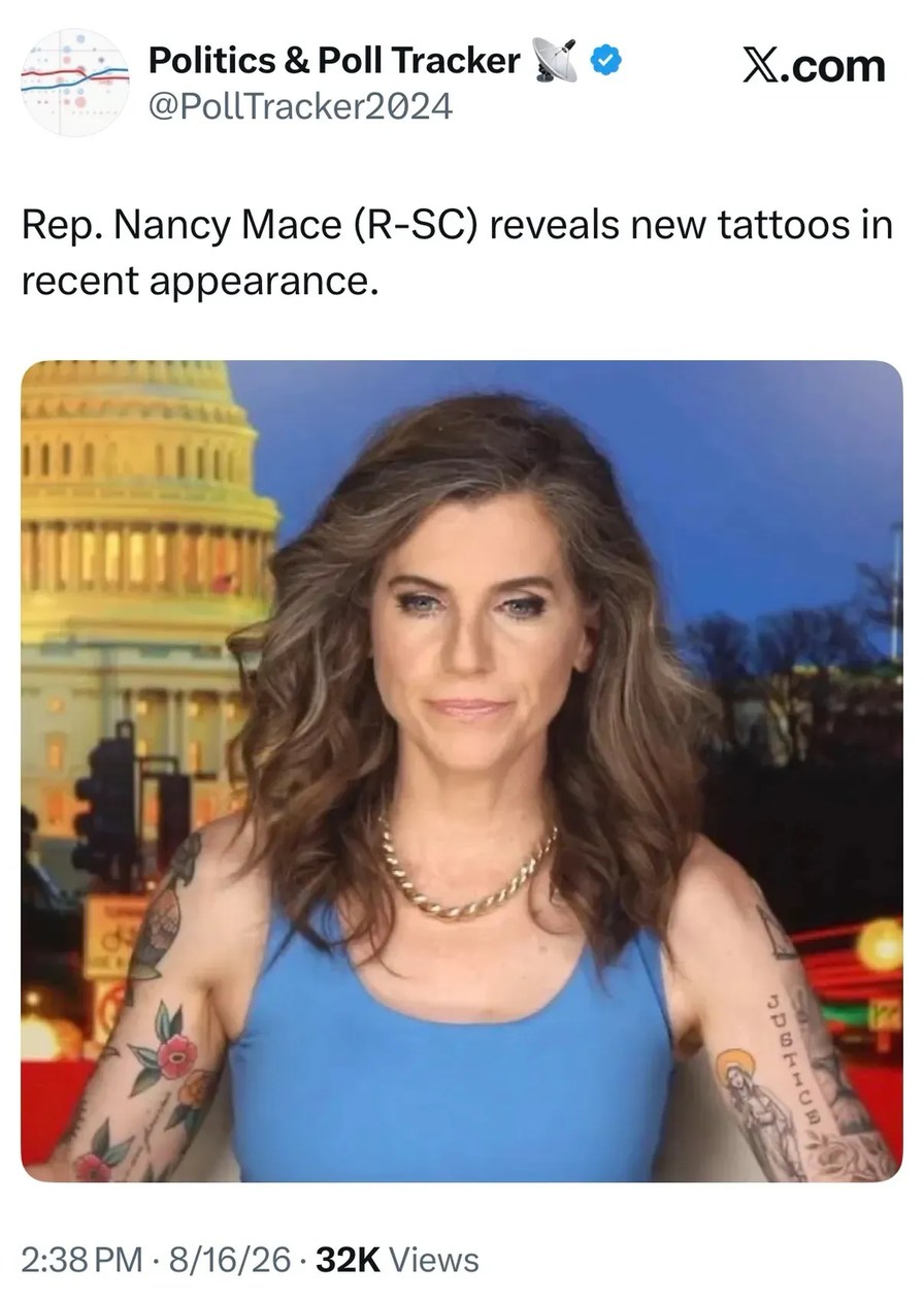 Politics & Poll Tracker @PollTracker2024 X.com Rep. Nancy Mace (R-SC) reveals new tattoos in recent appearance. 2:38 PM • 8/16/26 • 32K Views