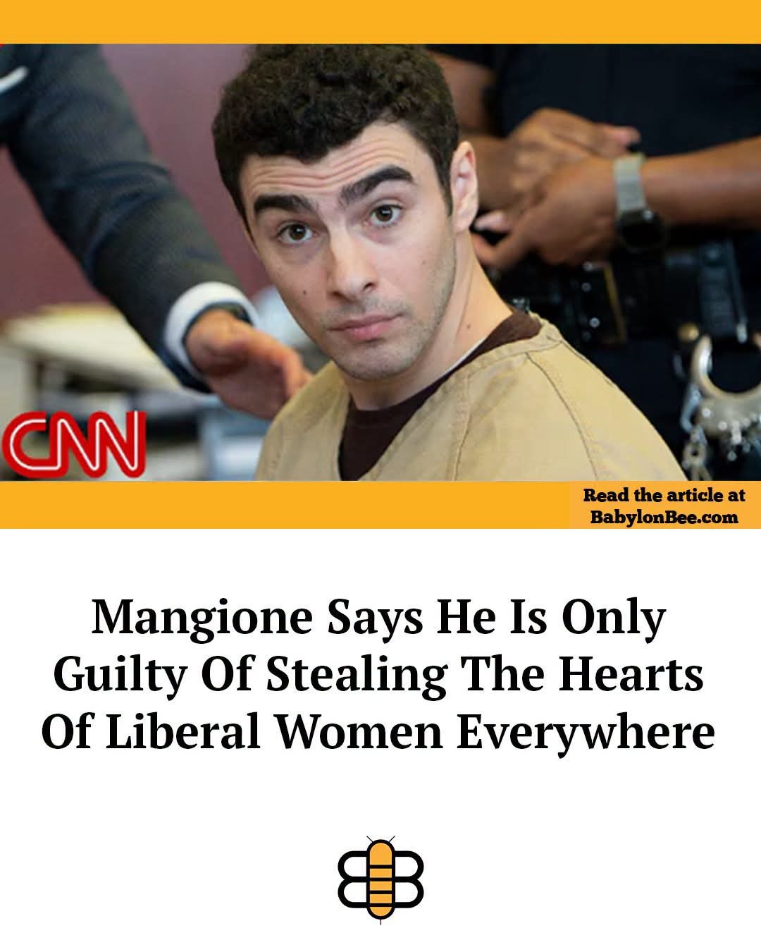 CNN. Read the article at BabylonBee.com. Mangione Says He Is Only Guilty Of Stealing The Hearts Of Liberal Women Everywhere.