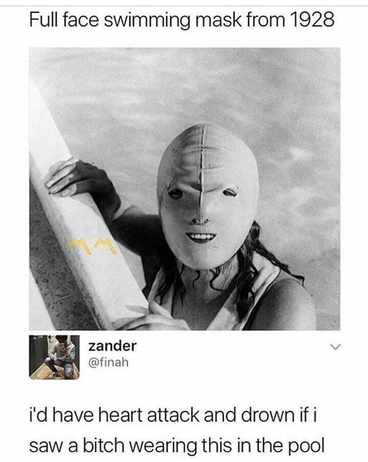 Full face swimming mask from 1928. zander @finah. I'd have heart attack and drown if I saw a bitch wearing this in the pool.