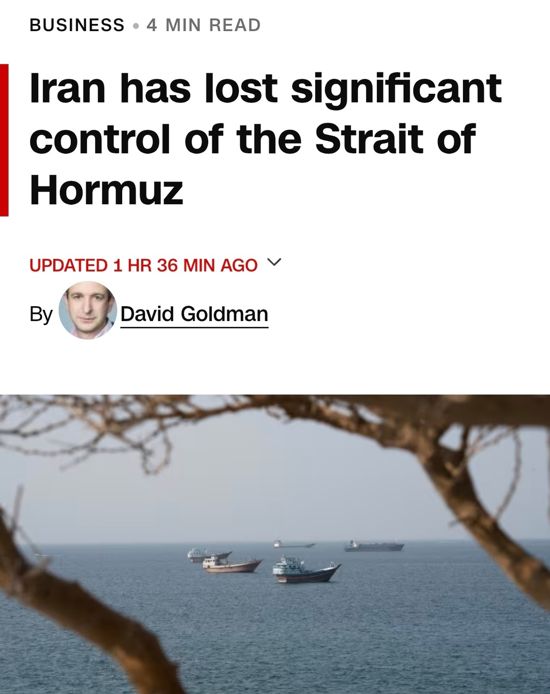 BUSINESS • 4 MIN READ Iran has lost significant control of the Strait of Hormuz UPDATED 1 HR 36 MIN AGO By David Goldman