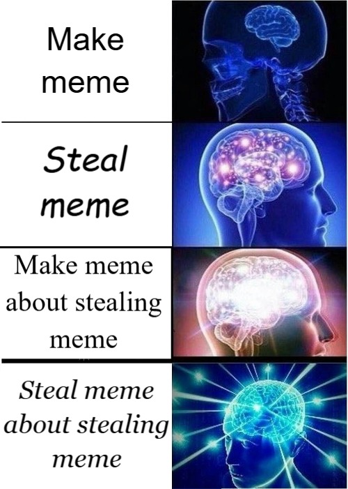 Make meme Steal meme Make meme about stealing meme Steal meme about stealing meme