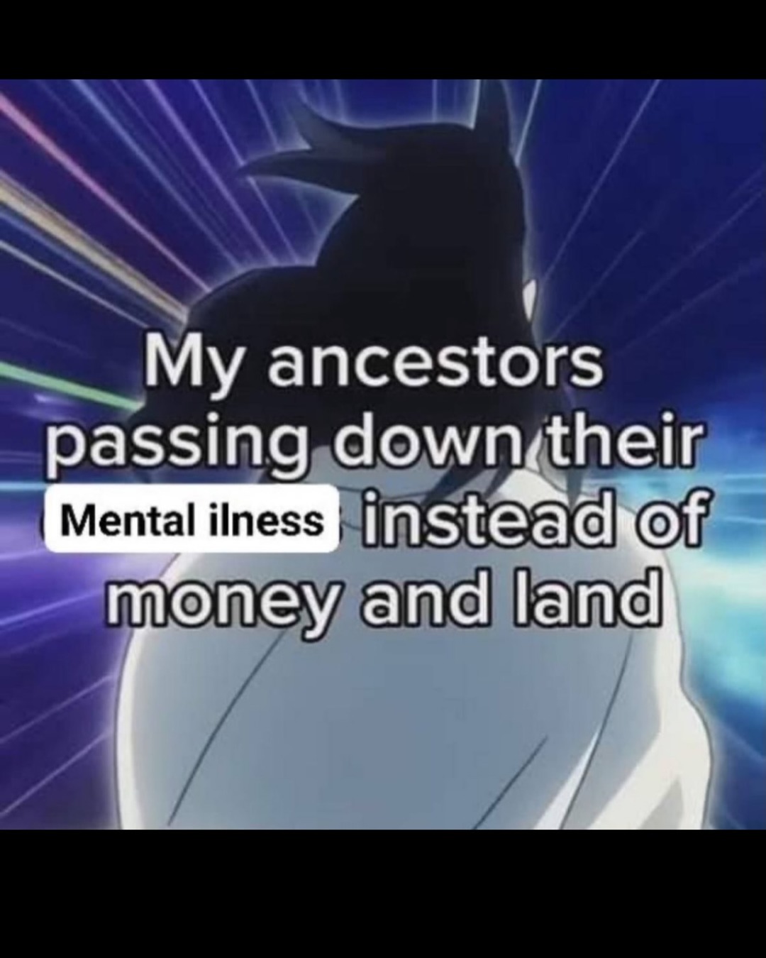 My ancestors passing down their Mental illness instead of money and land