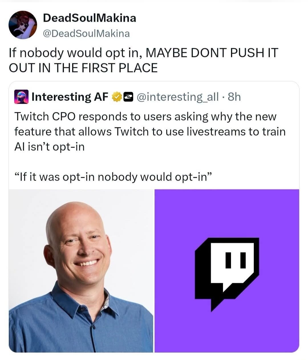 If nobody would opt in, MAYBE DONT PUSH IT OUT IN THE FIRST PLACE. Twitch CPO responds to users asking why the new feature that allows Twitch to use livestreams to train AI isn't opt-in. He states: 