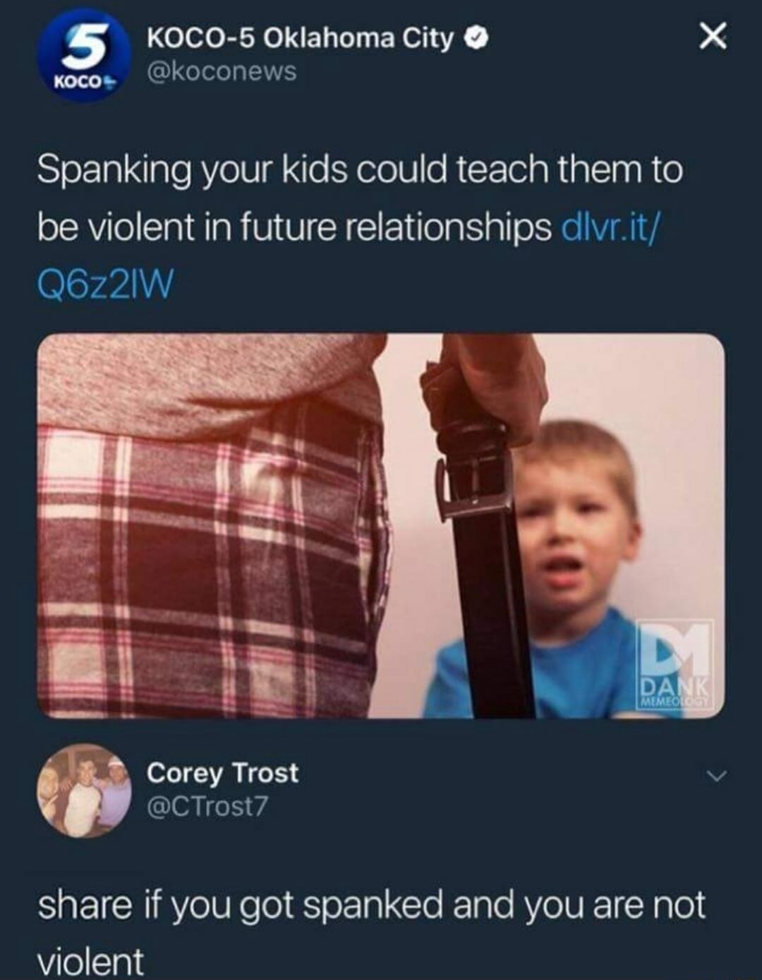 KOCO-5 Oklahoma City @koconews Spanking your kids could teach them to be violent in future relationships dlvr.it/Q6z2IW Corey Trost @CTrost7 share if you got spanked and you are not violent DANK MEMEOLOGY